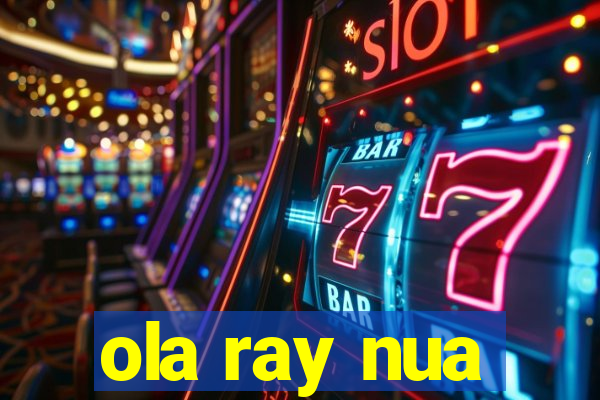 ola ray nua